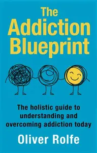 The Addiction Blueprint - Oliver Rolfe