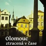 Olomouc ztracená v čase