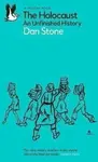 The Holocaust: An Unfinished History - Stone Dan