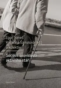 Sociální souvislosti aktivního stáří - Igor Tomeš, Kateřina Šámalová