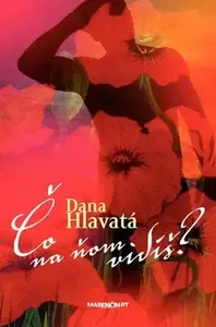 Čo na ňom vidíš? - Dana Hlavatá