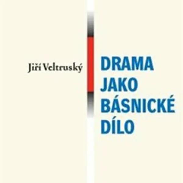 Drama jako básnické dílo - Jiří Veltruský