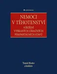 Nemoci v těhotenství a řešení vybraných závažných peripartálních stavů - Tomáš Binder, Blanka Vavřinková