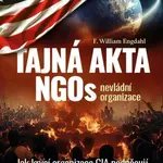 Tajná akta NGOs nevládní organizace - Jak krycí organizace CIA podněcují revoluce, převraty a války - William F. Engdahl