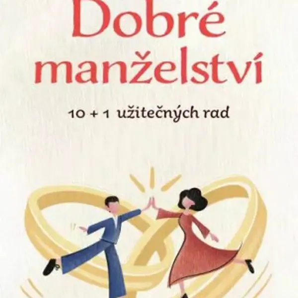 Dobré manželství, 10 + 1 užitečných rad - Daniela Kovářová