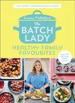 The Batch Lady: Healthy Family Favourites - Suzanne Mulholland
