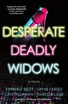 Desperate Deadly Widows - Cate Holahan, Kimberly Belle, Layne Fargo, Lillie Vanessa