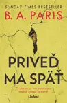 Priveď ma späť - B. A. Paris