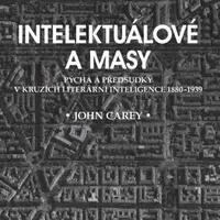 Intelektuálové a masy - John Carey