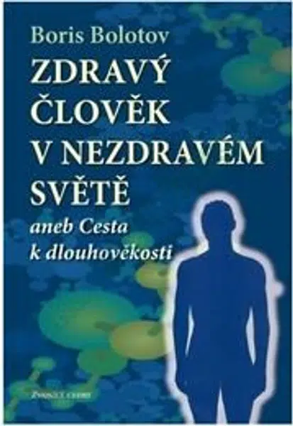 Zdravý člověk v nezdravém světě - Bolotov Boris