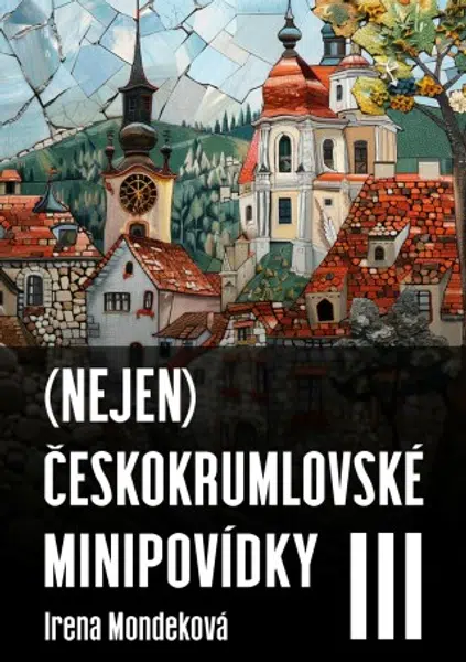 (Nejen) Českokrumlovské minipovídky III - Irena Mondeková - e-kniha