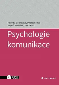 Psychologie komunikace - Hedvika Boukalová, Mojmír Sedláček, Ondřej Cerha, Eva Šírová