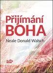 Přijímání Boha - Neale Donald Walsch