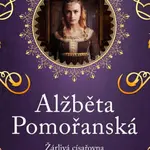 Alžběta Pomořanská – Žárlivá císařovna - Hana Whitton