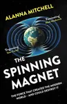 The Spinning Magnet - Alanna Mitchell