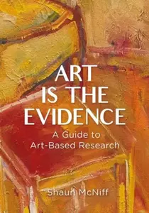 Art Is the Evidence - Shaun McNiff