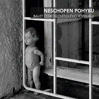 Balet československého rozhlasu – Neschopen pohybu CD