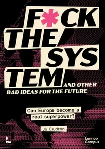 F*ck the System and Other Bad Ideas for the Future - Jo Caudron