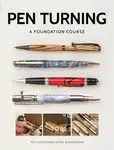 Pen Turning: A Foundation Course - Kip Christensen, Rex Burningham